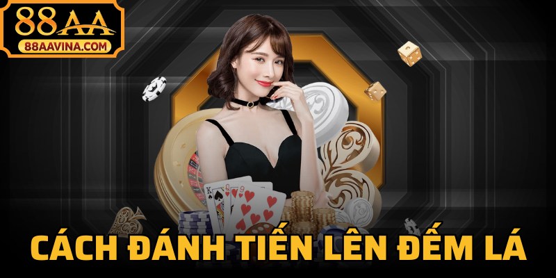 Cách Đánh Tiến Lên Đếm Lá