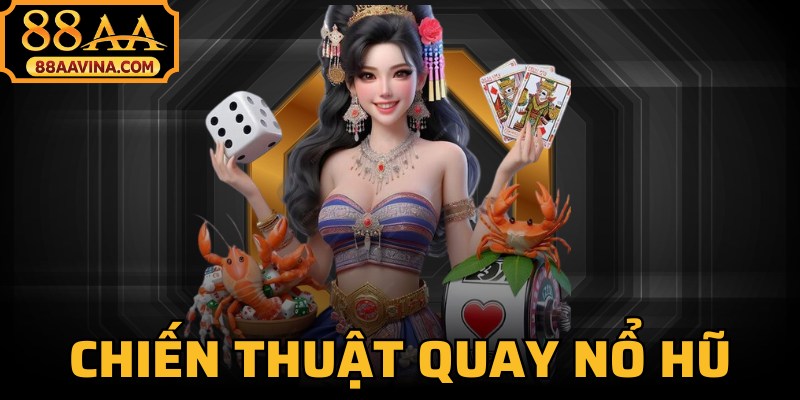 Chiến Thuật Quay Nổ Hũ